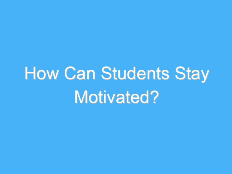 How Can Students Stay Motivated?