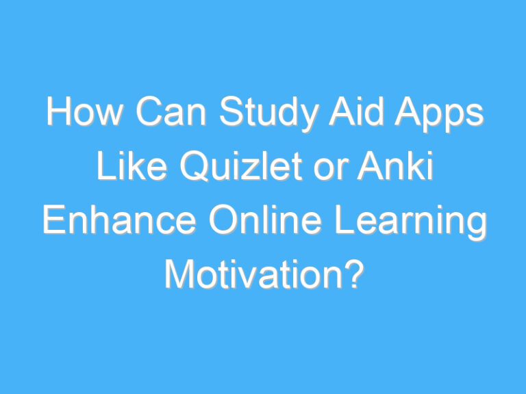 How Can Study Aid Apps Like Quizlet or Anki Enhance Online Learning Motivation?
