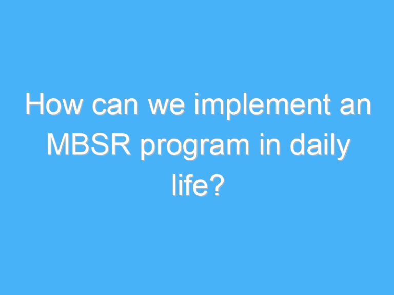 How can we implement an MBSR program in daily life?