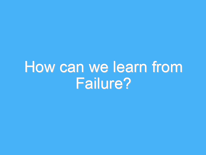 how can we learn from failure 2338