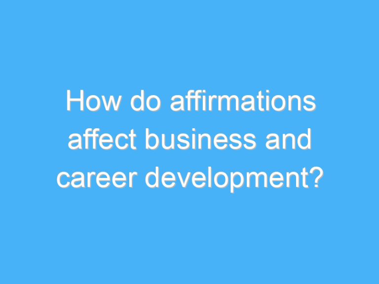 How do affirmations affect business and career development?