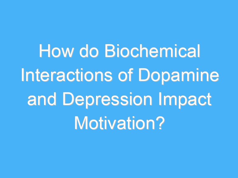 How do Biochemical Interactions of Dopamine and Depression Impact Motivation?
