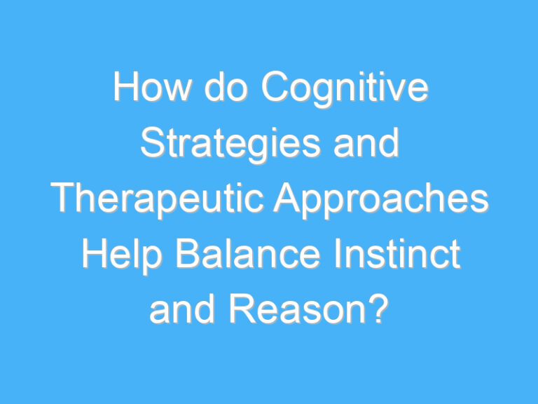 How do Cognitive Strategies and Therapeutic Approaches Help Balance Instinct and Reason?