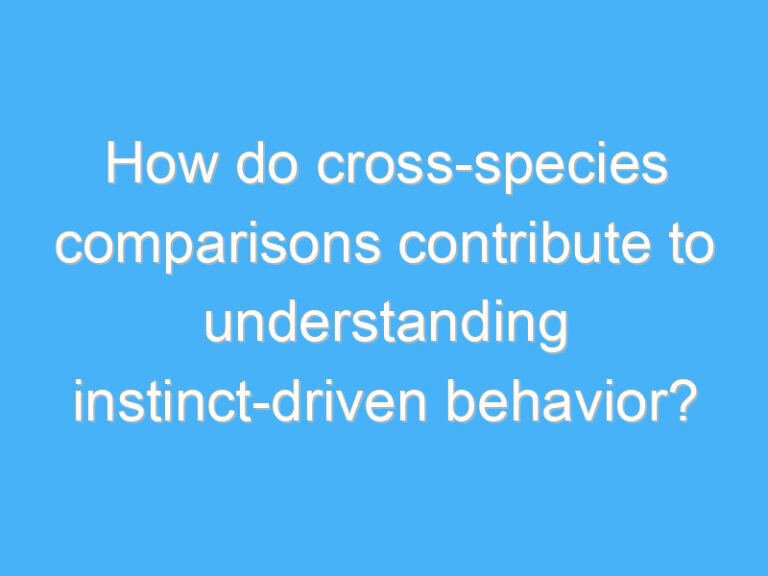 How do cross-species comparisons contribute to understanding instinct-driven behavior?