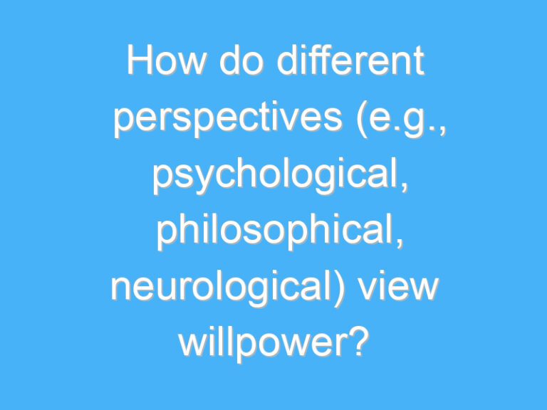 How do different perspectives (e.g., psychological, philosophical, neurological) view willpower?