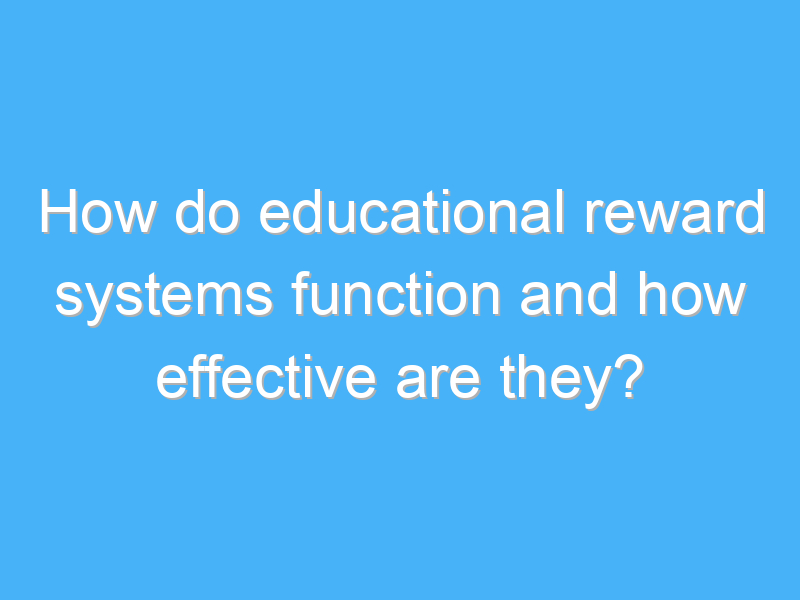 how do educational reward systems function and how effective are they 1760