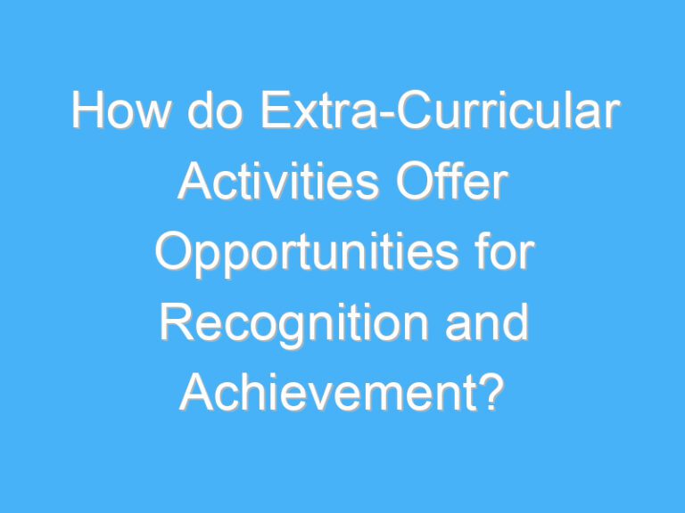 How do Extra-Curricular Activities Offer Opportunities for Recognition and Achievement?