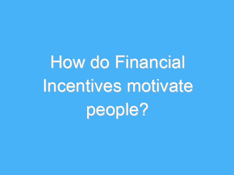 How do Financial Incentives motivate people?