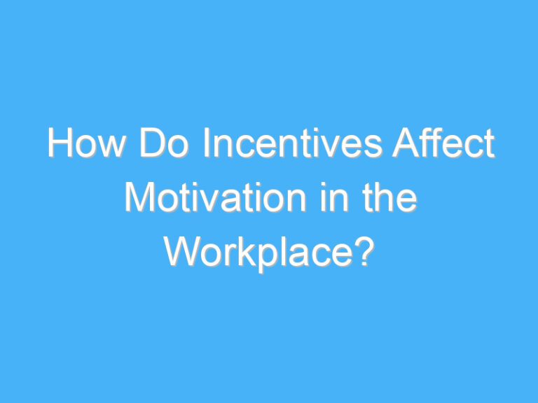 How Do Incentives Affect Motivation in the Workplace?