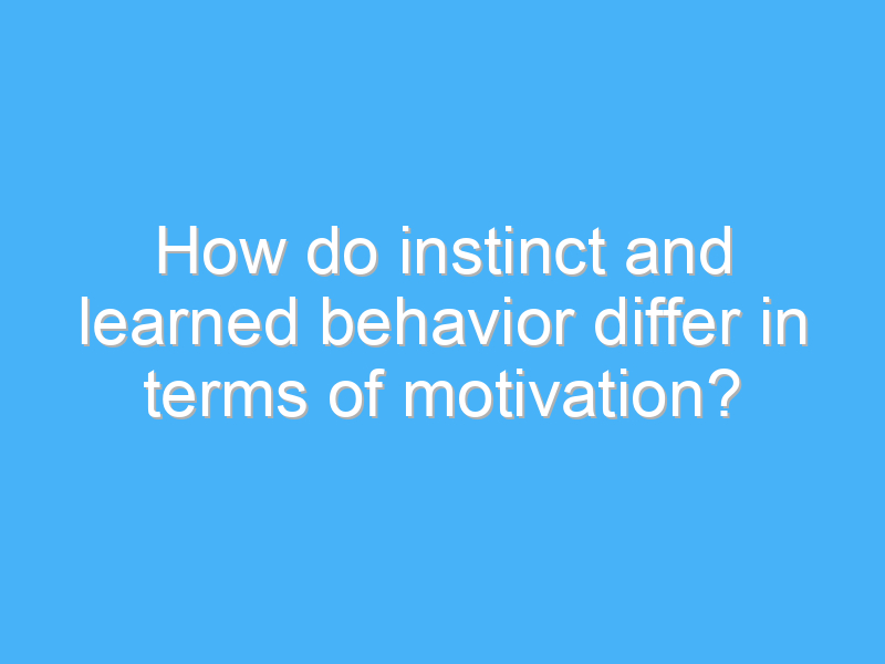 how do instinct and learned behavior differ in terms of motivation 2840 1