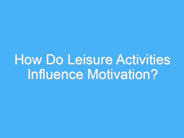 How Do Leisure Activities Influence Motivation?