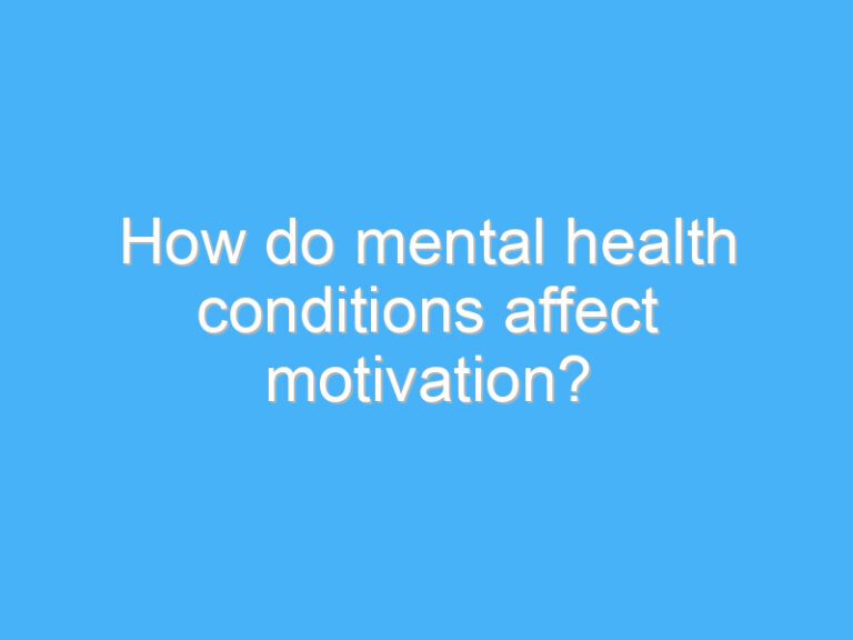 How do mental health conditions affect motivation?