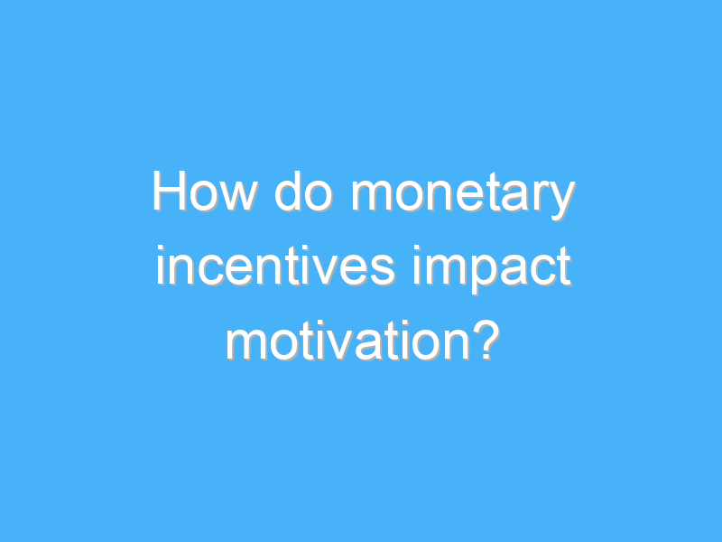 how do monetary incentives impact motivation 1863 2