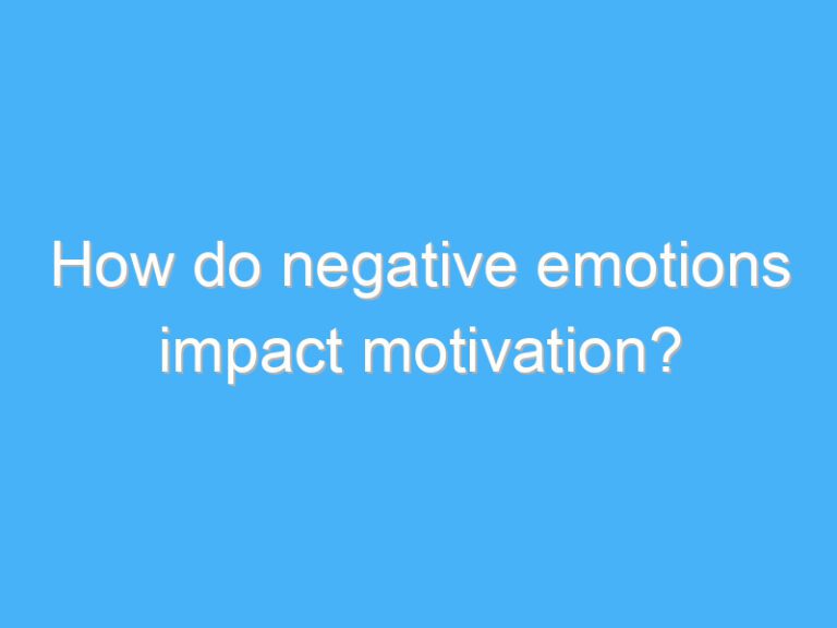 How do negative emotions impact motivation?
