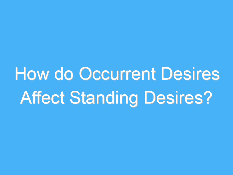 how do occurrent desires affect standing desires 2601