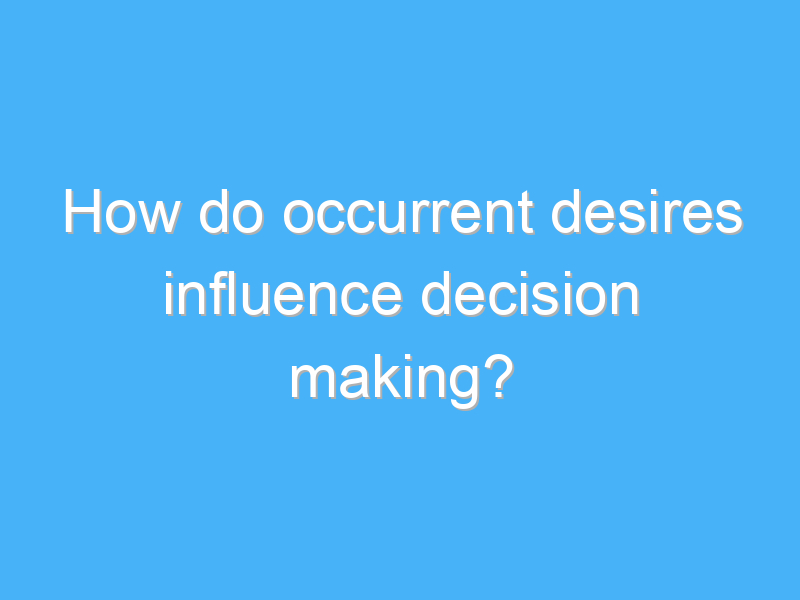 how do occurrent desires influence decision making 1680 2