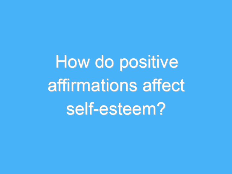 How do positive affirmations affect self-esteem?
