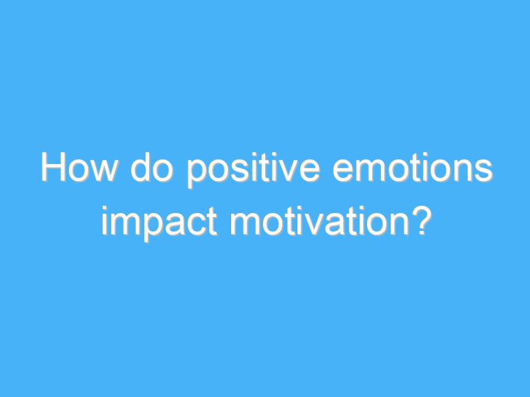 How do positive emotions impact motivation?