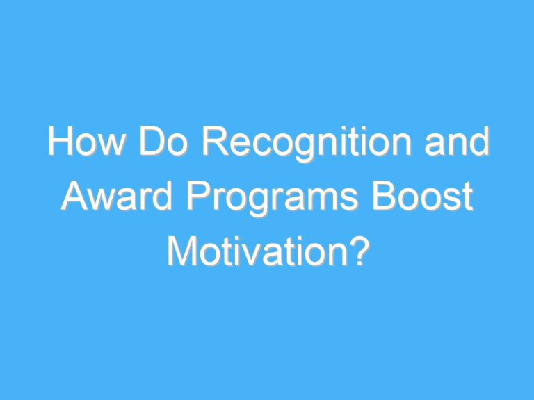 How Do Recognition and Award Programs Boost Motivation?