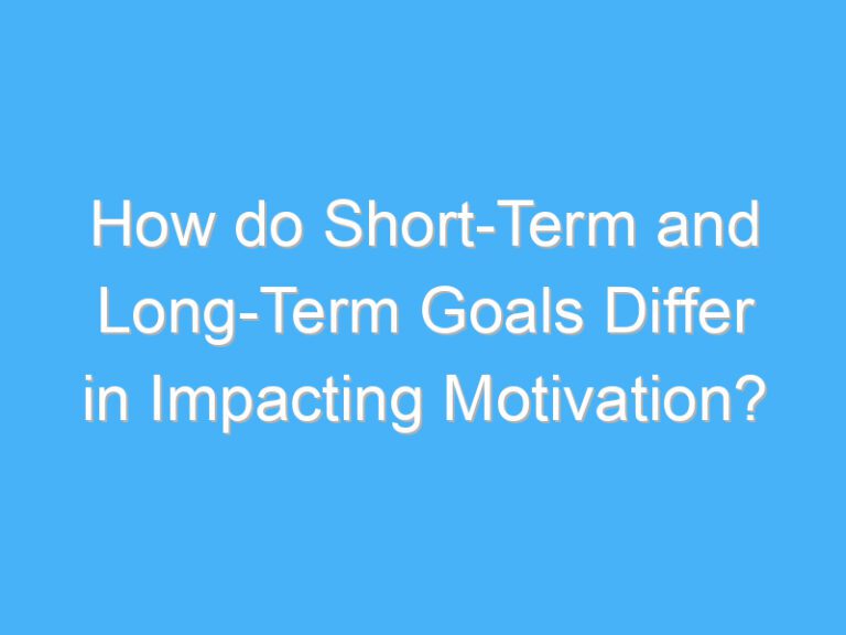 How do Short-Term and Long-Term Goals Differ in Impacting Motivation?