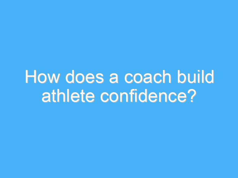 How does a coach build athlete confidence?