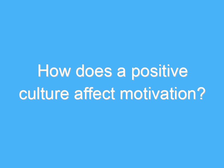 How does a positive culture affect motivation?