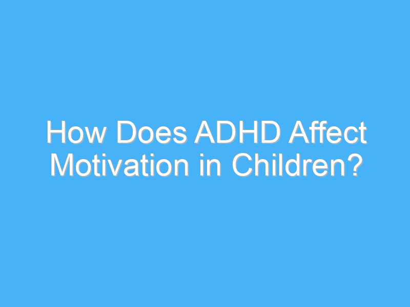 how does adhd affect motivation in children 2549