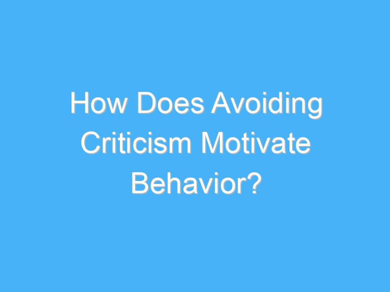 How Does Avoiding Criticism Motivate Behavior?