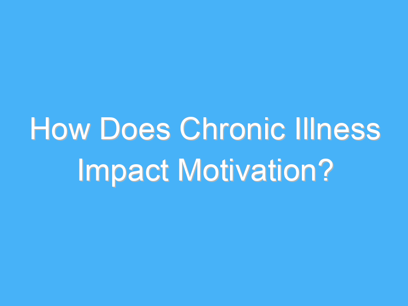 how does chronic illness impact motivation 2522