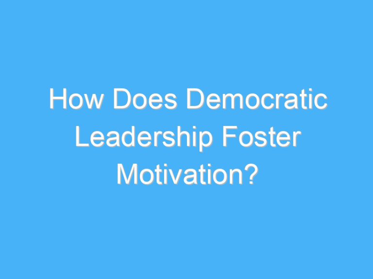 How Does Democratic Leadership Foster Motivation?