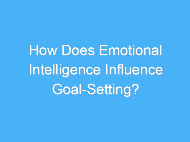 How Does Emotional Intelligence Influence Goal-Setting?