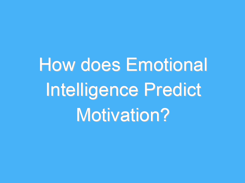 how does emotional intelligence predict motivation 2301 2