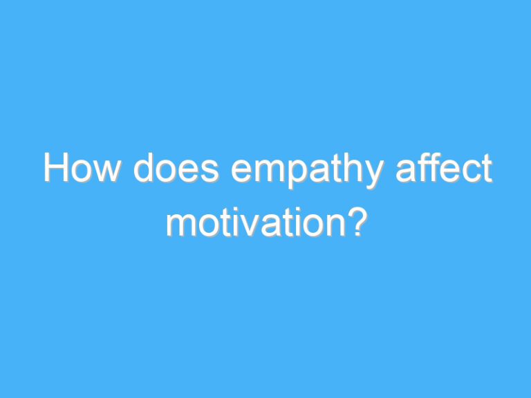 How does empathy affect motivation?