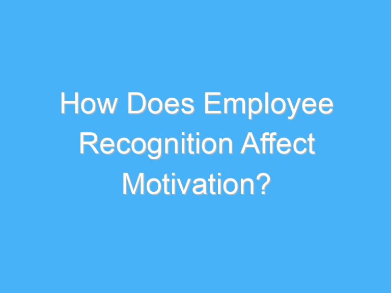 How Does Employee Recognition Affect Motivation?