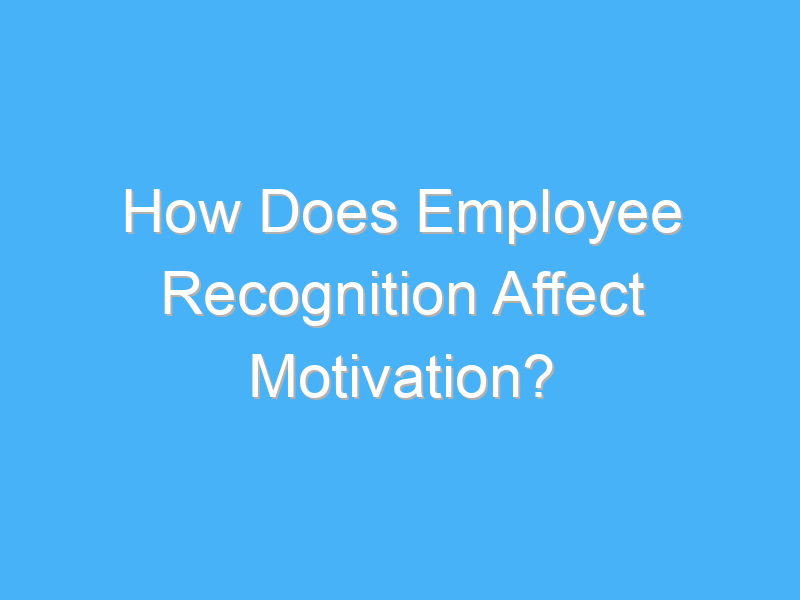how does employee recognition affect motivation 2247