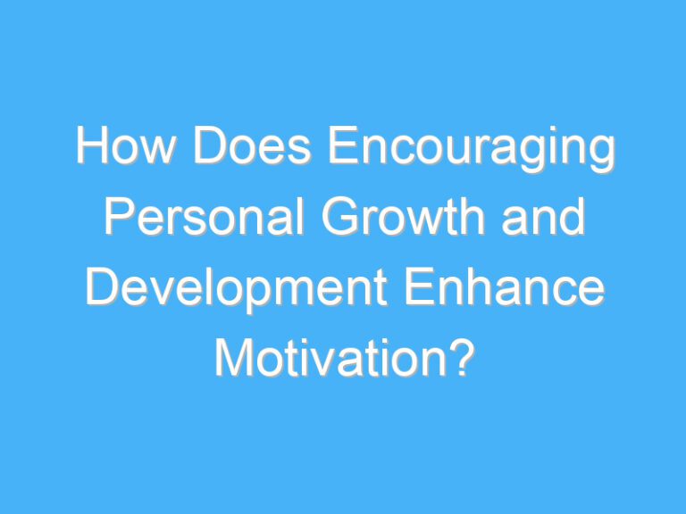 How Does Encouraging Personal Growth and Development Enhance Motivation?