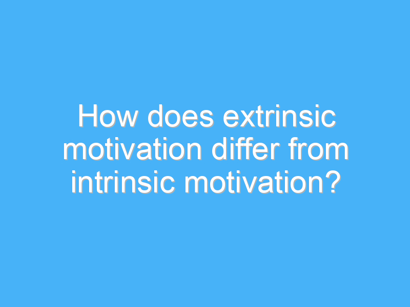 how does extrinsic motivation differ from intrinsic motivation 1900