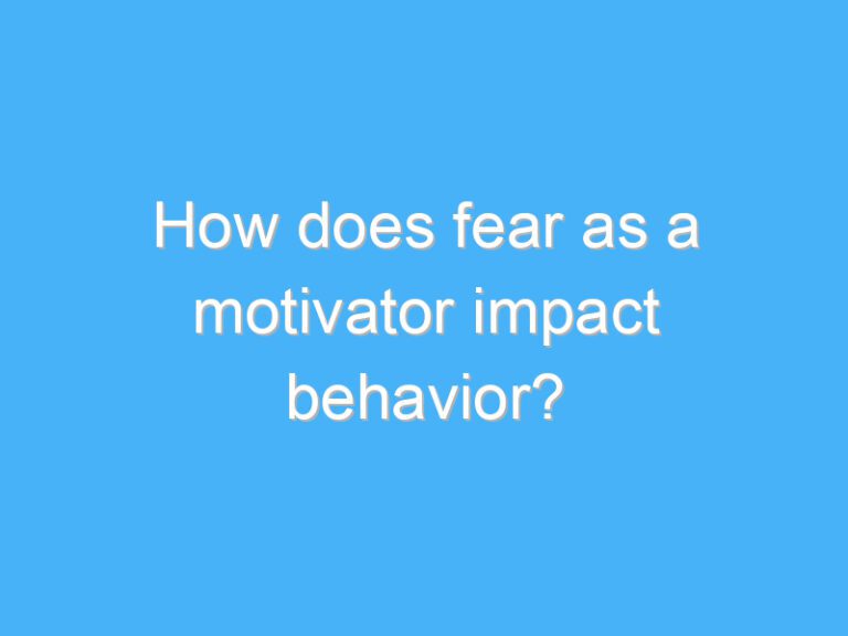 How does fear as a motivator impact behavior?