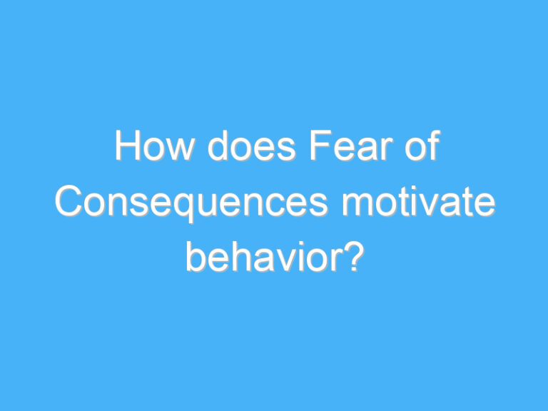 How does Fear of Consequences motivate behavior?