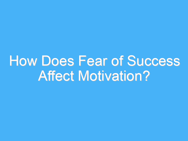 how does fear of success affect motivation 2026