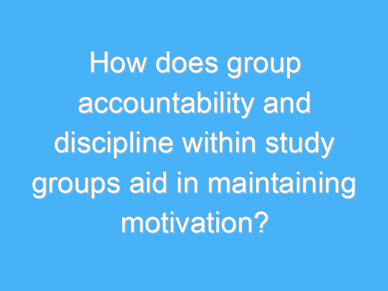 How does group accountability and discipline within study groups aid in maintaining motivation?