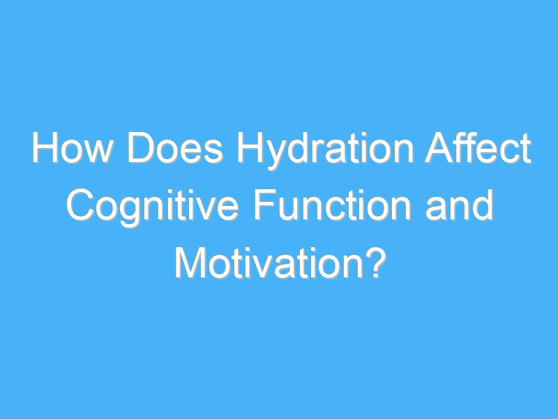 how does hydration affect cognitive function and motivation 2035 2