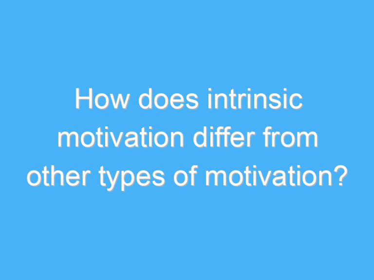 How does intrinsic motivation differ from other types of motivation?
