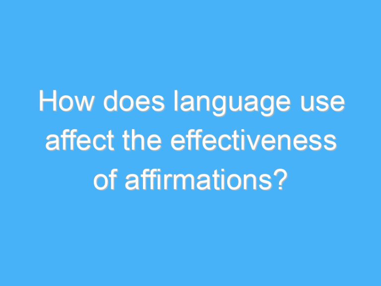 How does language use affect the effectiveness of affirmations?