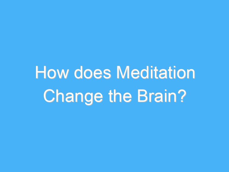 How does Meditation Change the Brain?