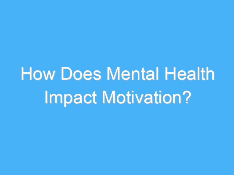 How Does Mental Health Impact Motivation?