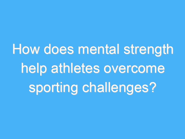 How does mental strength help athletes overcome sporting challenges?