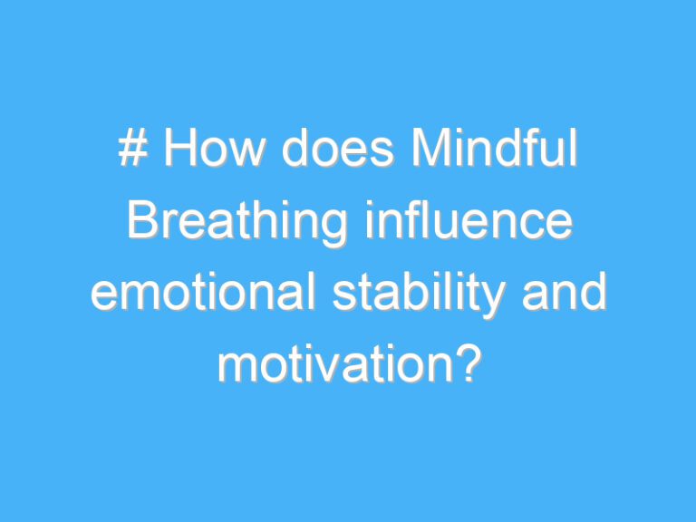 # How does Mindful Breathing influence emotional stability and motivation?