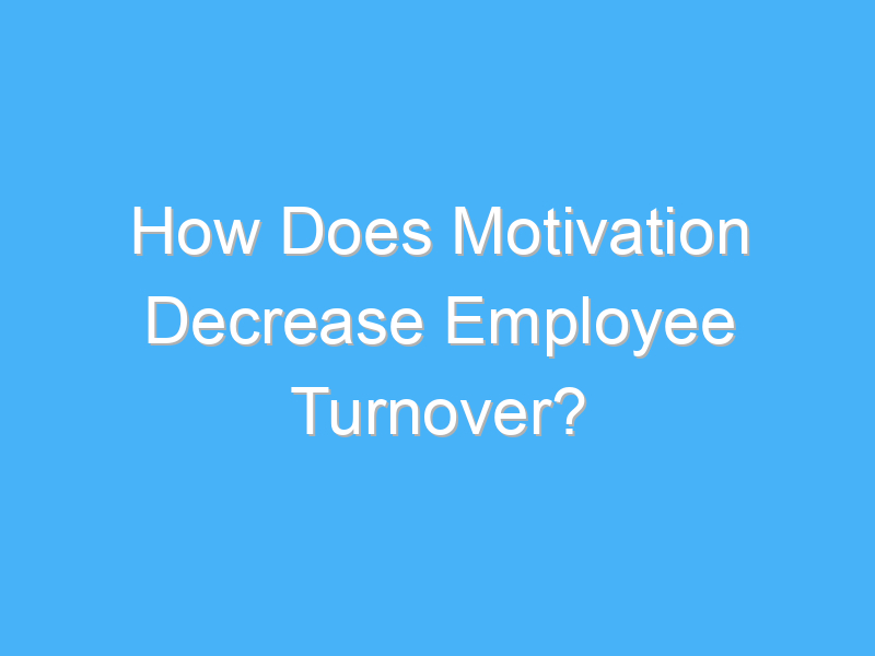 how does motivation decrease employee turnover 2955