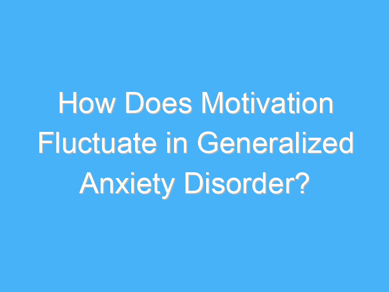 how does motivation fluctuate in generalized anxiety disorder 2159